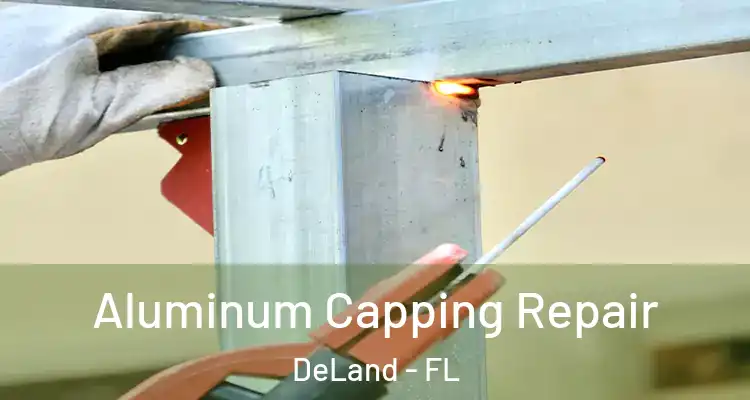 Aluminum Capping Repair DeLand - FL