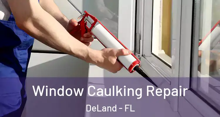 Window Caulking Repair DeLand - FL