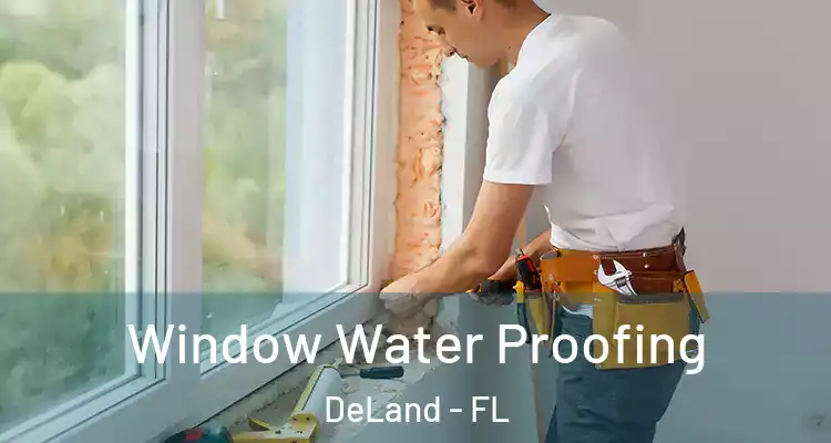 Window Water Proofing DeLand - FL